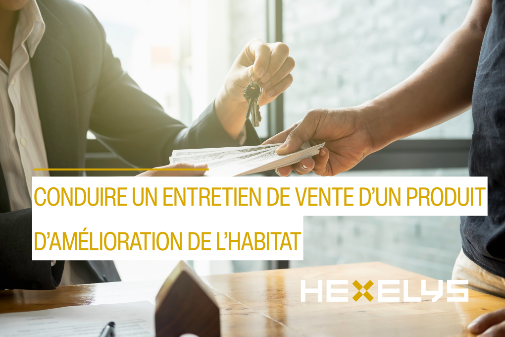 Conduire un entretien de vente d’un produit d’amélioration de l’Habitat