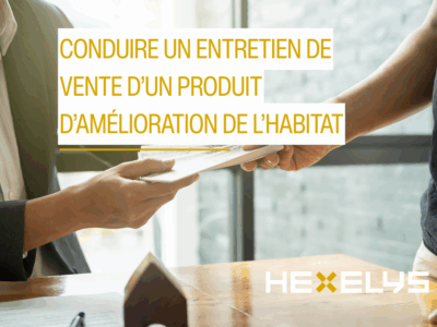 Conduire un entretien de vente d’un produit d’amélioration de l’Habitat